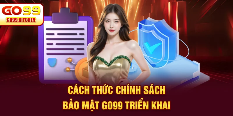 Cách thức chính sách bảo mật Go99 triển khai
