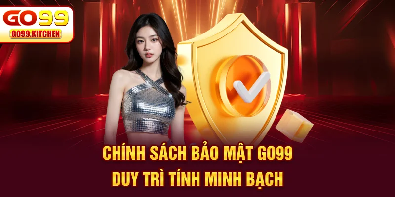 Chính sách bảo mật Go99 duy trì tính minh bạch