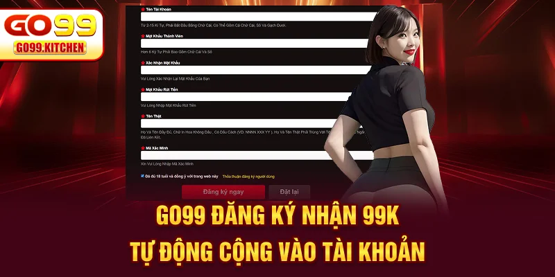 Quy trình GO99 đăng ký nhận 99k cộng vào tài khoản