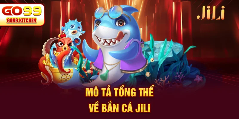 Mô tả tổng thể về bắn cá JILI