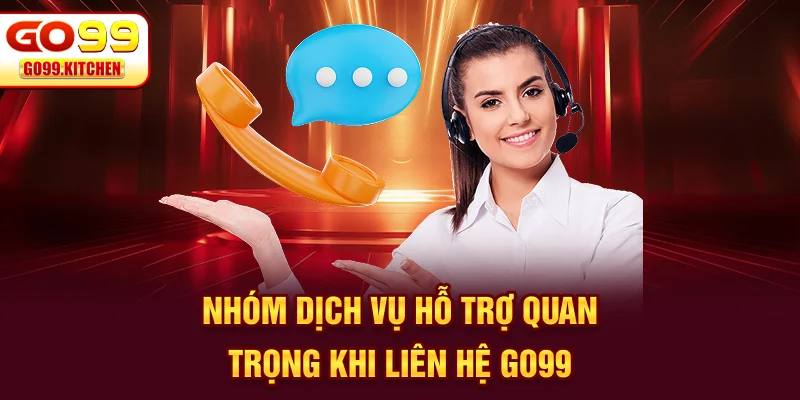 Nhóm dịch vụ hỗ trợ quan trọng khi liên hệ GO99